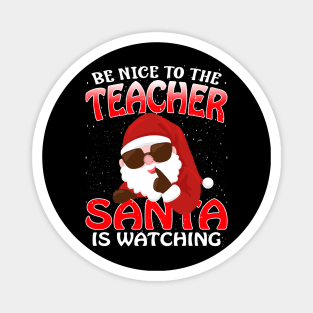 Be Nice To The Teacher Santa is Watching Magnet